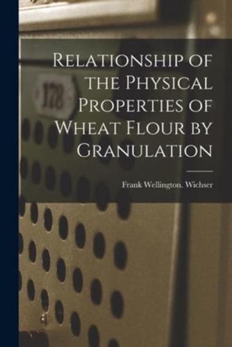 Relationship of the Physical Properties of Wheat Flour by Granulation