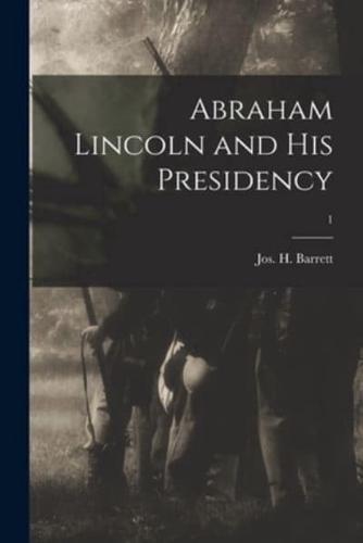 Abraham Lincoln and His Presidency; 1