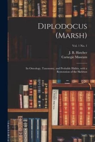 Diplodocus (Marsh) : Its Osteology, Taxonomy, and Probable Habits, With a Restoration of the Skeleton; vol. 1 no. 1