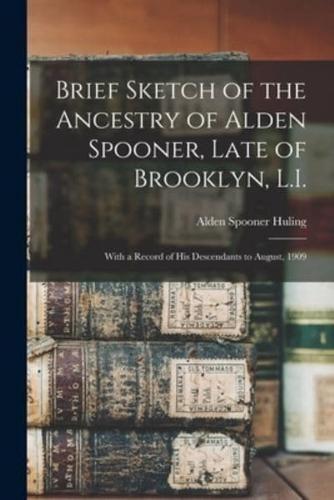 Brief Sketch of the Ancestry of Alden Spooner, Late of Brooklyn, L.I.; With a Record of His Descendants to August, 1909