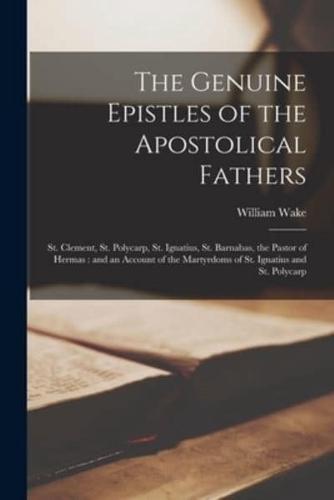The Genuine Epistles of the Apostolical Fathers : St. Clement, St. Polycarp, St. Ignatius, St. Barnabas, the Pastor of Hermas : and an Account of the Martyrdoms of St. Ignatius and St. Polycarp