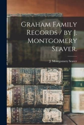 Graham Family Records / By J. Montgomery Seaver.