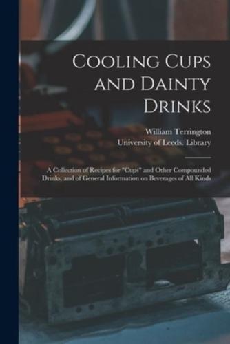 Cooling Cups and Dainty Drinks : a Collection of Recipes for "cups" and Other Compounded Drinks, and of General Information on Beverages of All Kinds