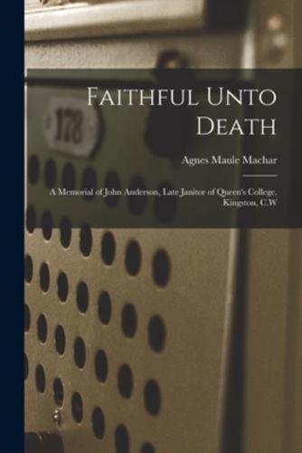 Faithful Unto Death [microform] : a Memorial of John Anderson, Late Janitor of Queen's College, Kingston, C.W