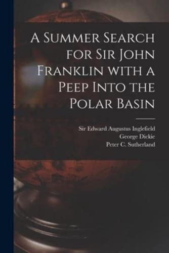 A Summer Search for Sir John Franklin With a Peep Into the Polar Basin [Microform]