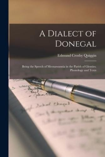 A Dialect of Donegal : Being the Speech of Meenawannia in the Parish of Glenties. Phonology and Texts