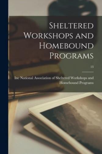 Sheltered Workshops and Homebound Programs; 13