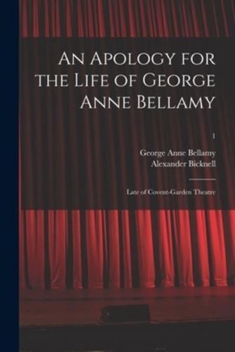 An Apology for the Life of George Anne Bellamy : Late of Covent-Garden Theatre; 1