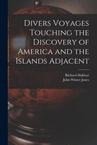 Divers Voyages Touching the Discovery of America and the Islands Adjacent [Microform]