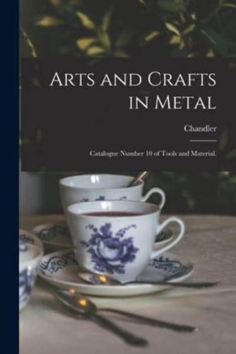 Arts and Crafts in Metal : Catalogue Number 10 of Tools and Material.