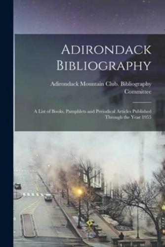 Adirondack Bibliography; a List of Books, Pamphlets and Periodical Articles Published Through the Year 1955