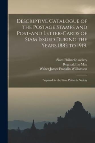 Descriptive Catalogue of the Postage Stamps and Post-and Letter-Cards of Siam Issued During the Years 1883 to 1919.