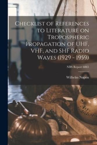 Checklist of References to Literature on Tropospheric Propagation of UHF, VHF, and SHF Radio Waves (1929 - 1959); NBS Report 6065