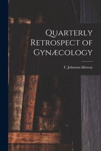 Quarterly Retrospect of Gynæcology [Microform]