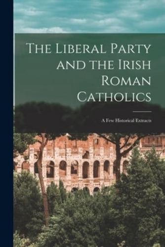 The Liberal Party and the Irish Roman Catholics [Microform]