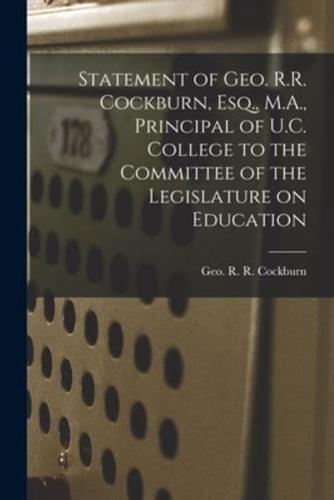 Statement of Geo. R.R. Cockburn, Esq., M.A., Principal of U.C. College to the Committee of the Legislature on Education [Microform]