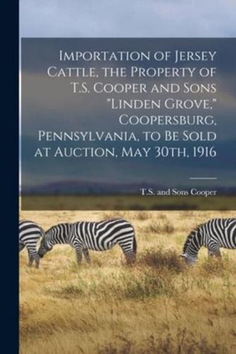 Importation of Jersey Cattle, the Property of T.S. Cooper and Sons "Linden Grove," Coopersburg, Pennsylvania, to Be Sold at Auction, May 30Th, 1916