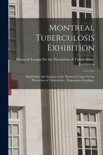 Montreal Tuberculosis Exhibition [Microform]