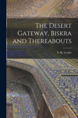 The Desert Gateway, Biskra and Thereabouts [Microform]