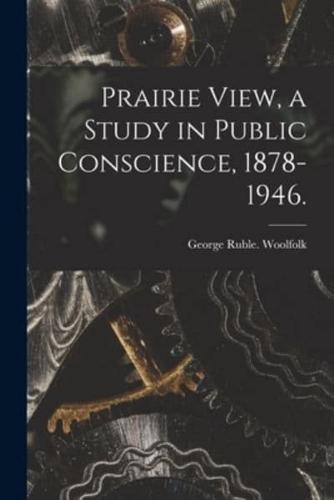 Prairie View, a Study in Public Conscience, 1878-1946.