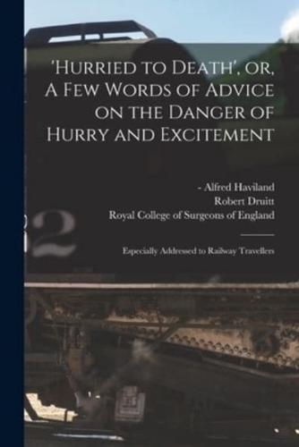 'Hurried to Death', or, A Few Words of Advice on the Danger of Hurry and Excitement