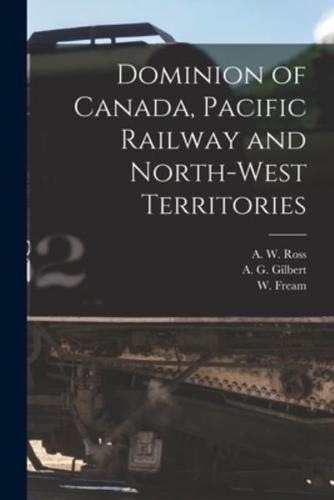 Dominion of Canada, Pacific Railway and North-West Territories [Microform]