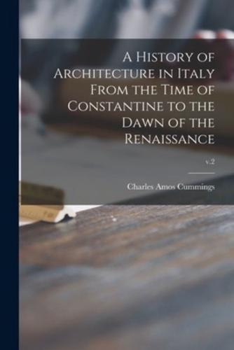 A History of Architecture in Italy From the Time of Constantine to the Dawn of the Renaissance; V.2