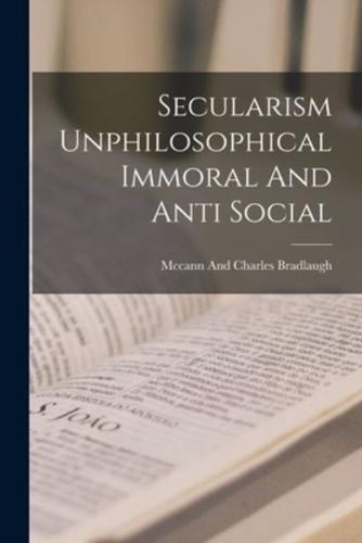 Secularism Unphilosophical Immoral And Anti Social