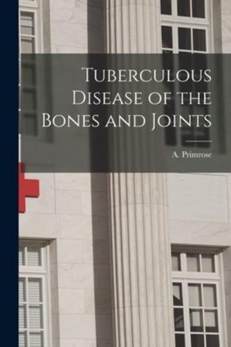 Tuberculous Disease of the Bones and Joints [Microform]