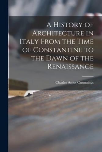 A History of Architecture in Italy From the Time of Constantine to the Dawn of the Renaissance