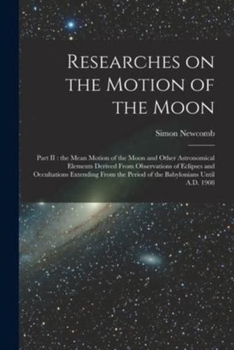 Researches on the Motion of the Moon [Microform]