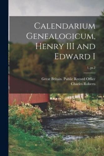 Calendarium Genealogicum, Henry III and Edward I; 1, Pt.2