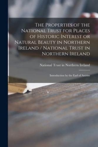 The Properties of the National Trust for Places of Historic Interest or Natural Beauty in Northern Ireland / National Trust in Northern Ireland; Introduction by the Earl of Antrim