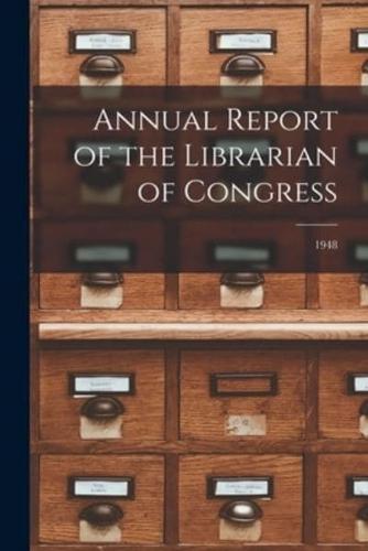 Annual Report of the Librarian of Congress; 1948