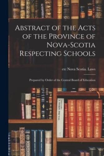 Abstract of the Acts of the Province of Nova-Scotia Respecting Schools [Microform]