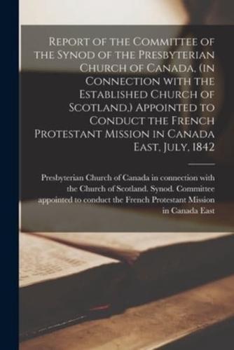 Report of the Committee of the Synod of the Presbyterian Church of Canada, (in Connection With the Established Church of Scotland, ) Appointed to Cond