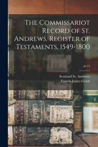 The Commissariot Record of St. Andrews. Register of Testaments, 1549-1800; Pt.15