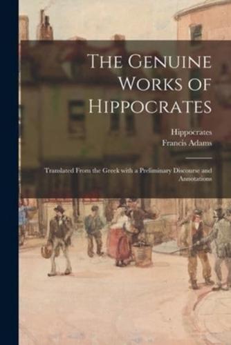 The Genuine Works of Hippocrates ; Translated From the Greek With a Preliminary Discourse and Annotations