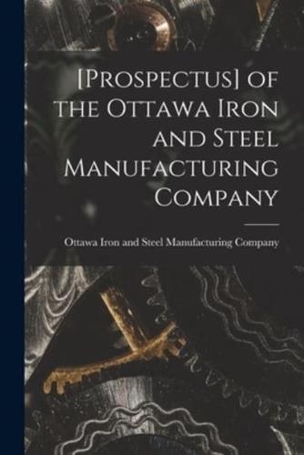 [Prospectus] of the Ottawa Iron and Steel Manufacturing Company [Microform]