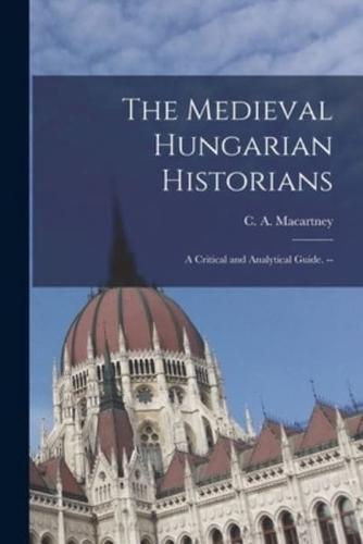 The Medieval Hungarian Historians