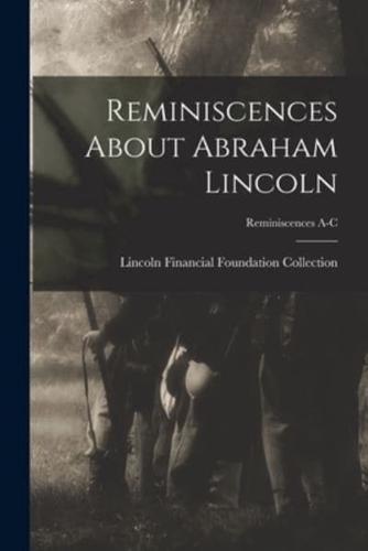 Reminiscences About Abraham Lincoln; Reminiscences A-C