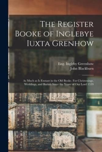 The Register Booke of Inglebye Iuxta Grenhow