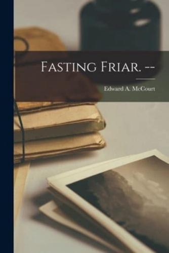 Fasting Friar. --
