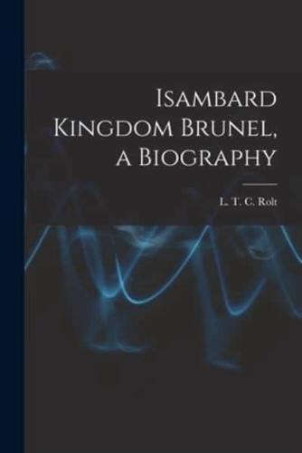 Isambard Kingdom Brunel, a Biography