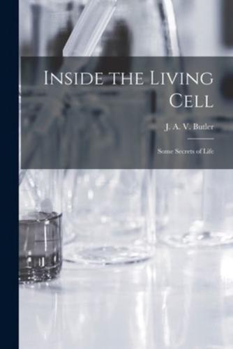 Inside the Living Cell; Some Secrets of Life