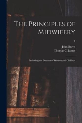 The Principles of Midwifery; Including the Diseases of Women and Children; 1