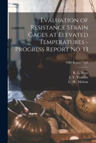 Evaluation of Resistance Strain Gages at Elevated Temperatures - Progress Report No. 13; NBS Report 7399