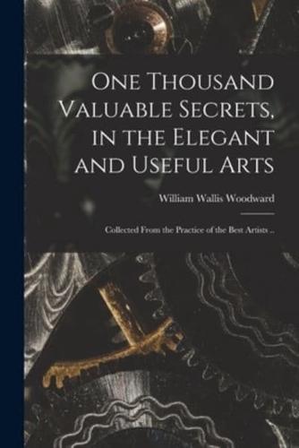 One Thousand Valuable Secrets, in the Elegant and Useful Arts