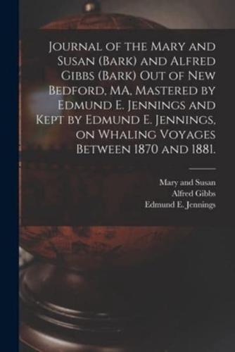 Journal of the Mary and Susan (Bark) and Alfred Gibbs (Bark) Out of New Bedford, MA, Mastered by Edmund E. Jennings and Kept by Edmund E. Jennings, on Whaling Voyages Between 1870 and 1881.