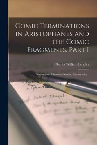 Comic Terminations in Aristophanes and the Comic Fragments. [Microform] Part I